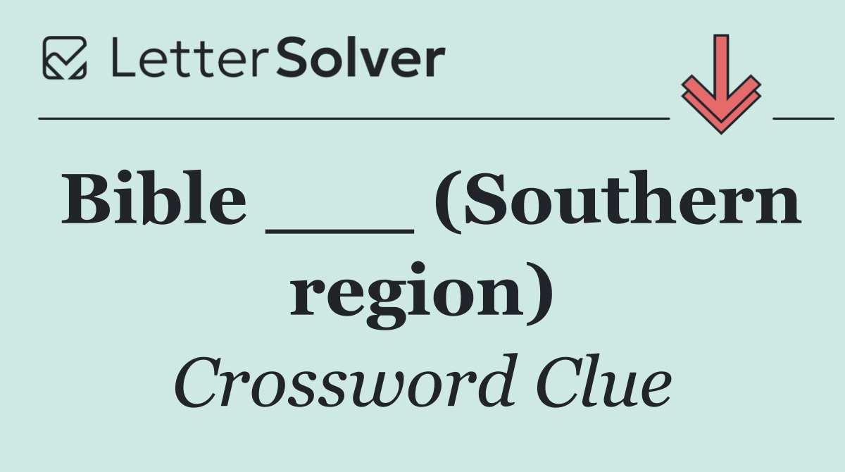Bible ___ (Southern region)