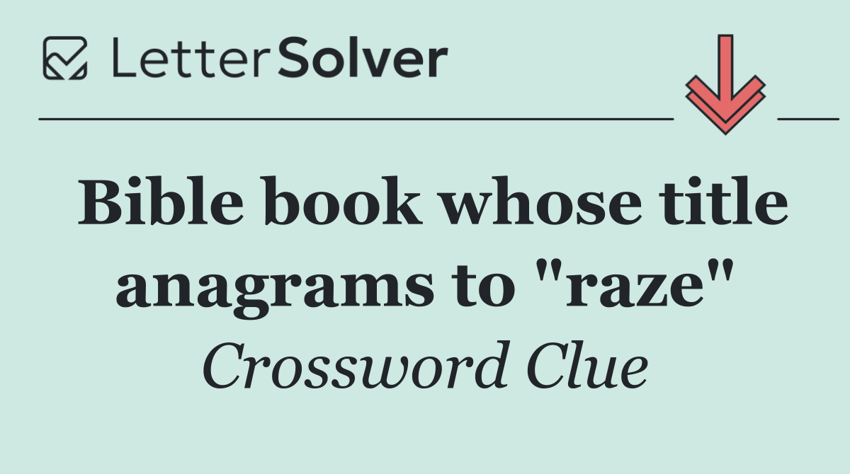 Bible book whose title anagrams to "raze"