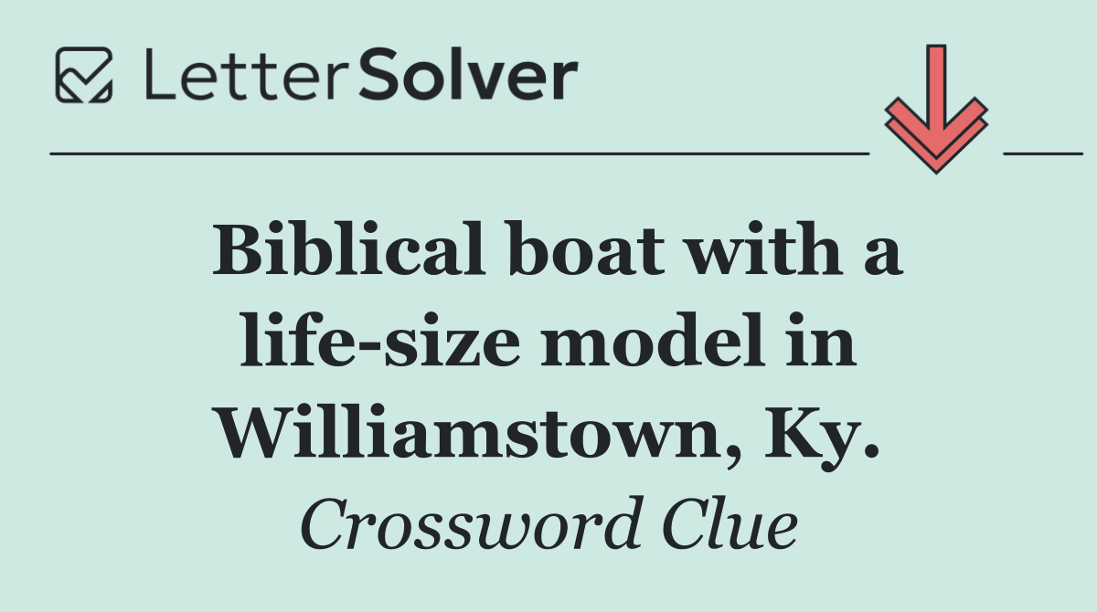 Biblical boat with a life size model in Williamstown, Ky.