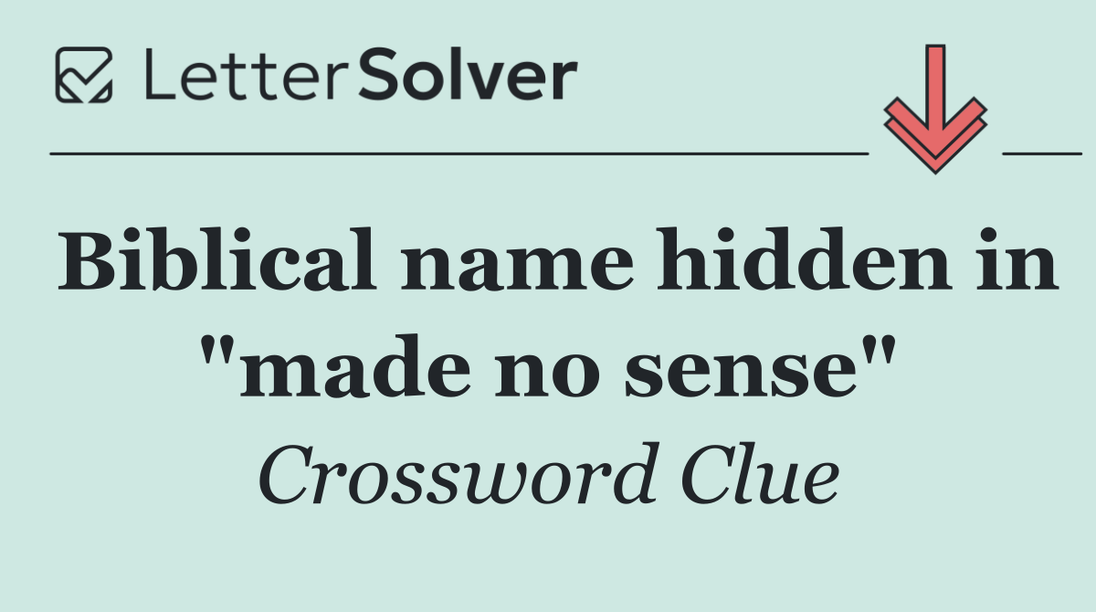 Biblical name hidden in "made no sense"