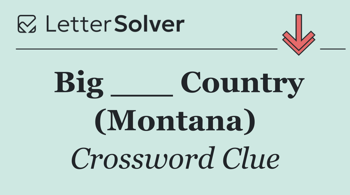 Big ___ Country (Montana)