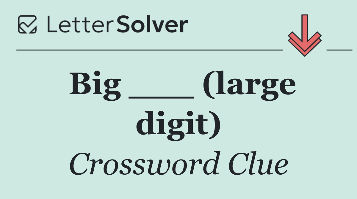 Big ___ (large digit)