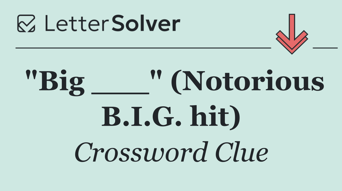 "Big ___" (Notorious B.I.G. hit)