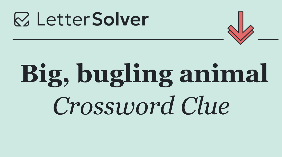 Big, bugling animal