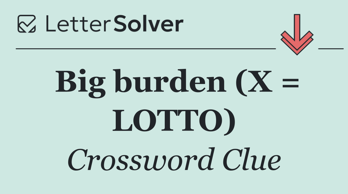 Big burden (X = LOTTO)
