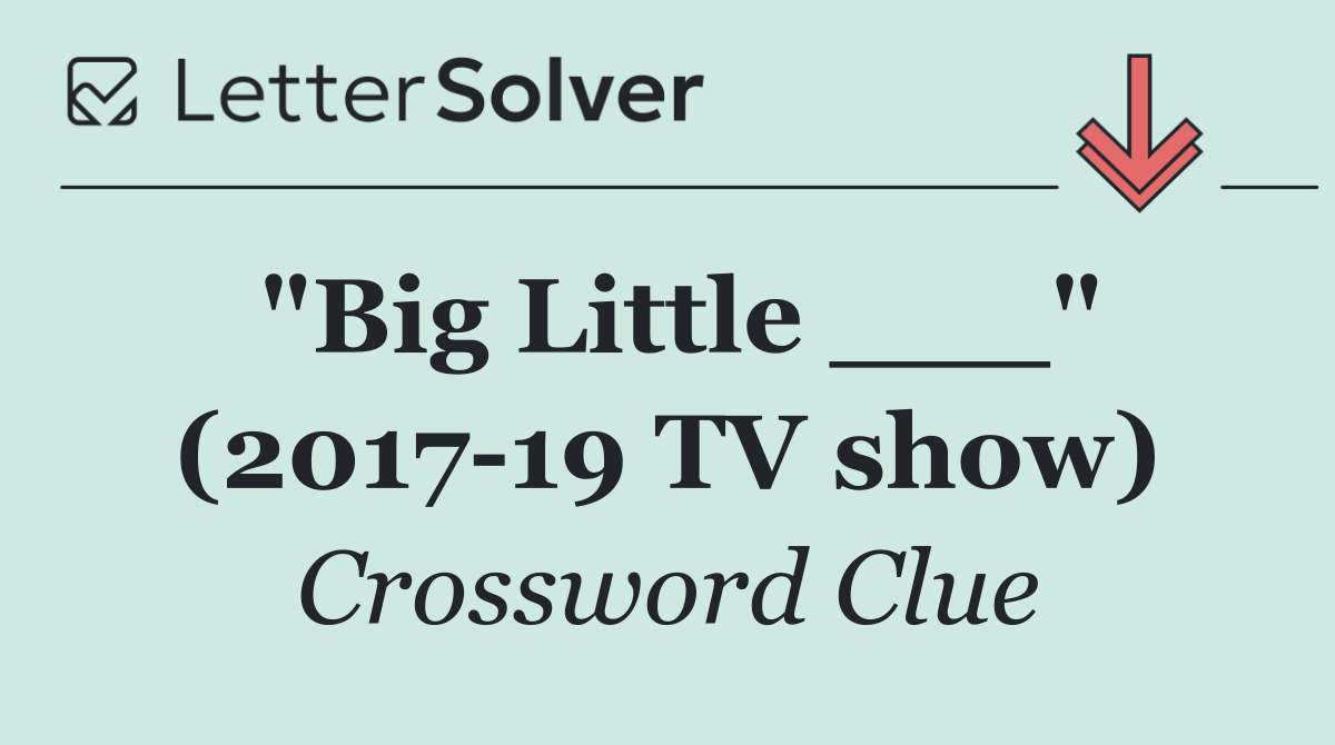 "Big Little ___" (2017 19 TV show)