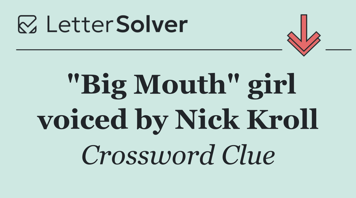 "Big Mouth" girl voiced by Nick Kroll