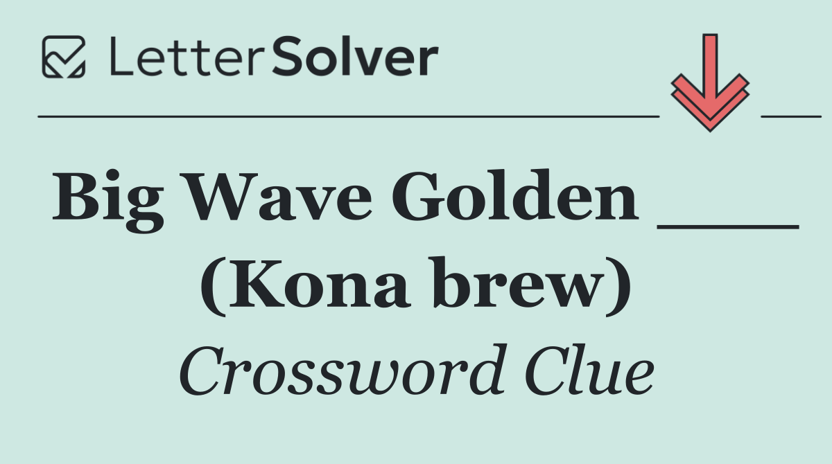 Big Wave Golden ___ (Kona brew)