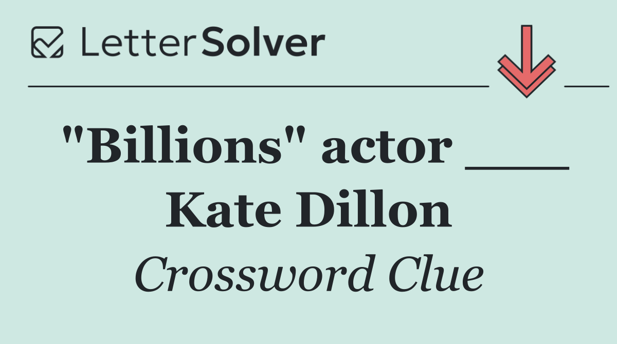 "Billions" actor ___ Kate Dillon