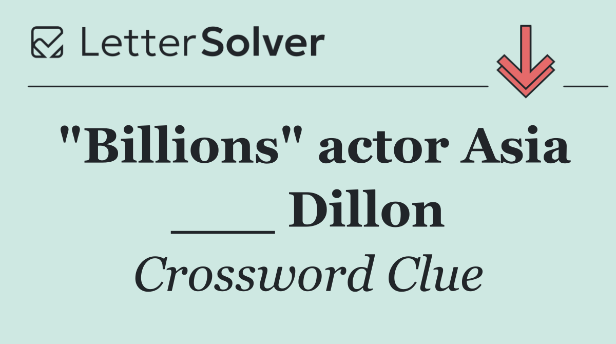 "Billions" actor Asia ___ Dillon