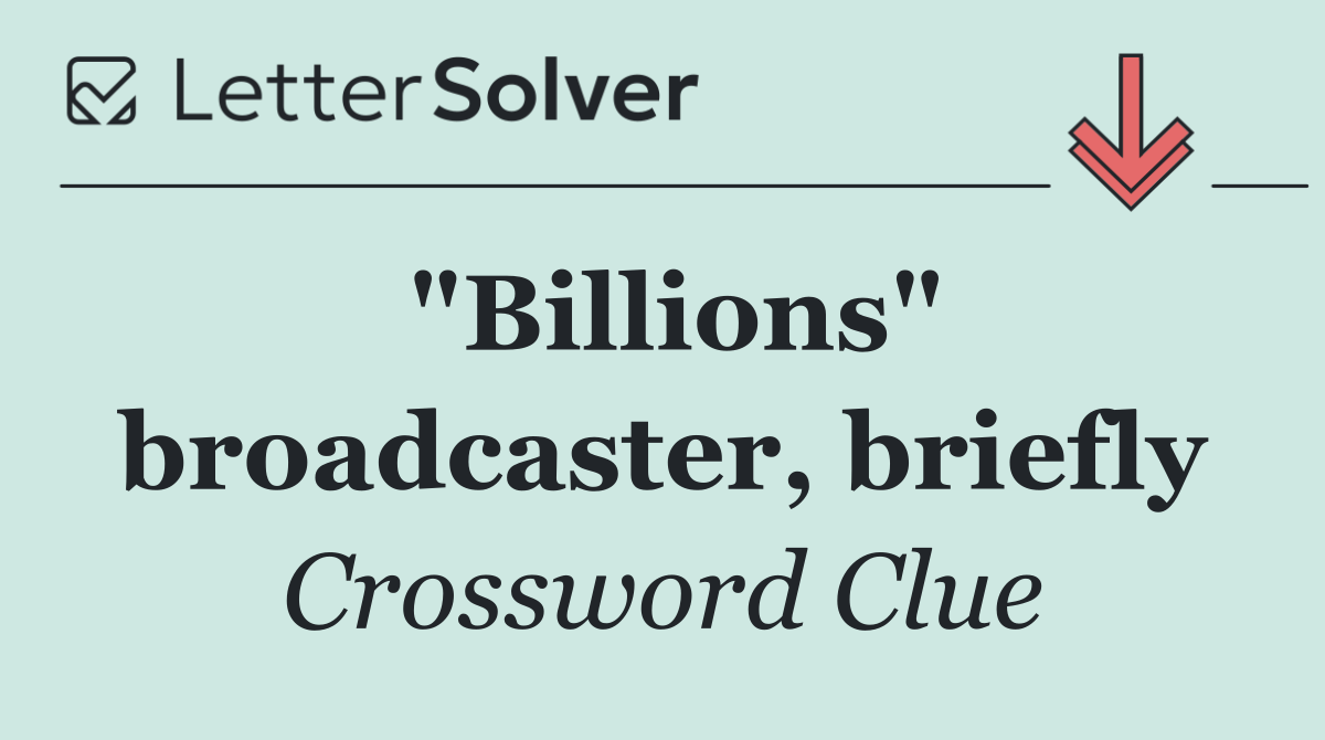 "Billions" broadcaster, briefly
