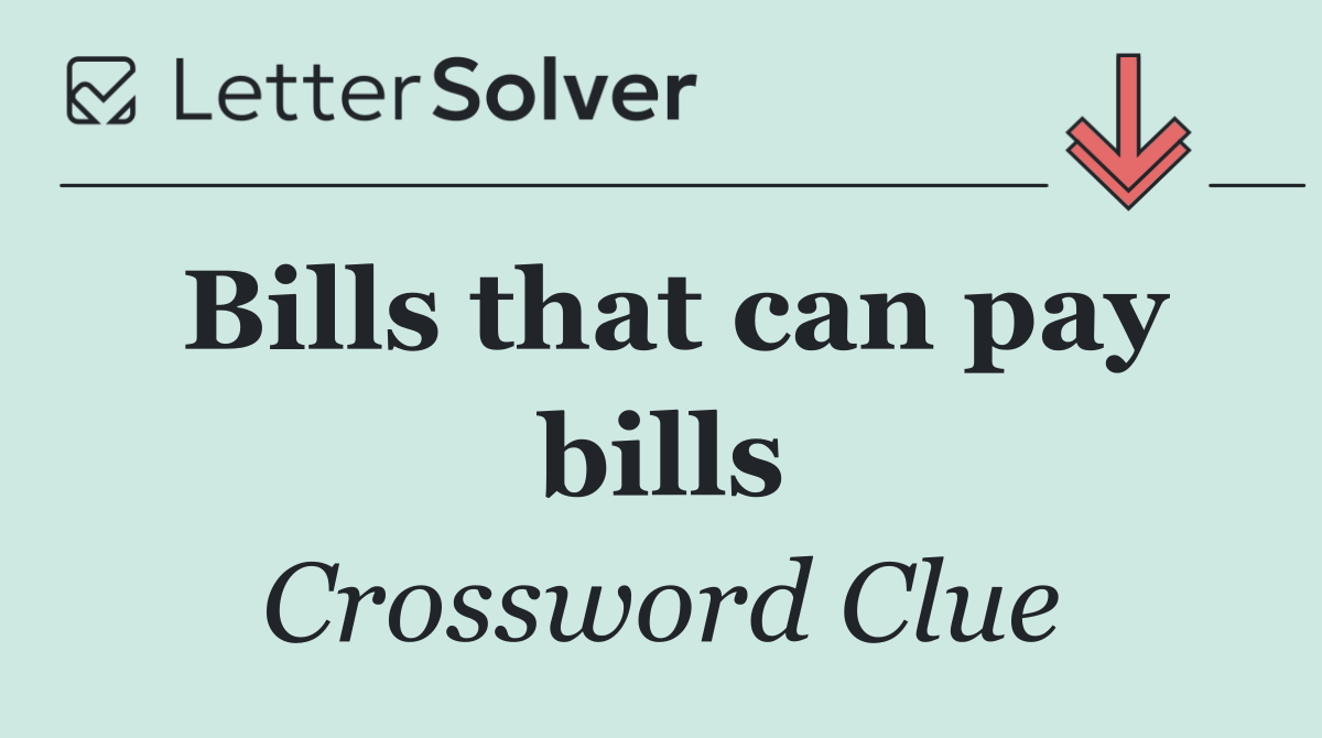 Bills that can pay bills