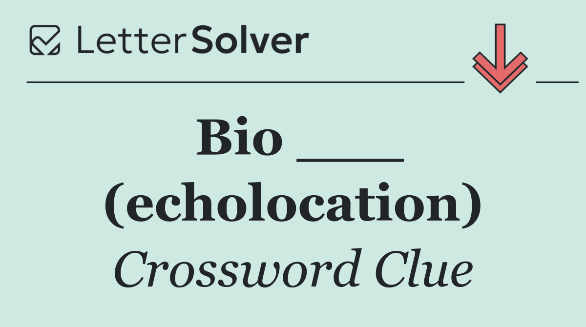 Bio ___ (echolocation)