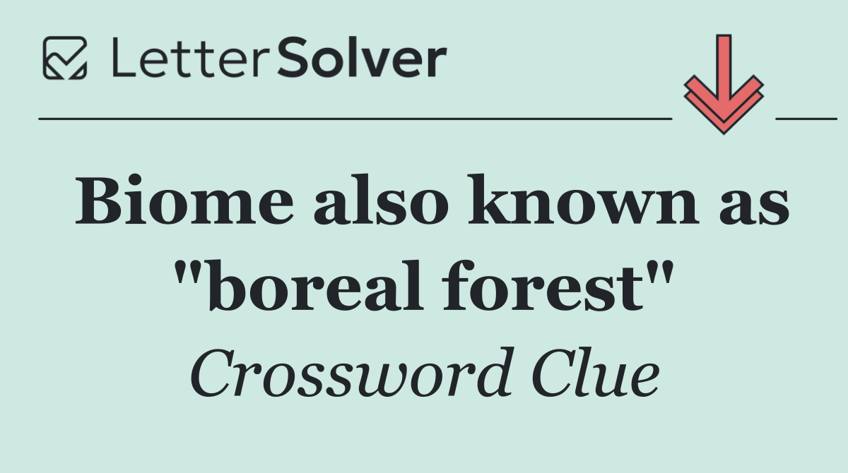 Biome also known as "boreal forest"