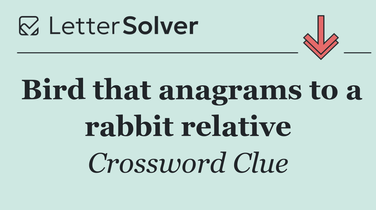 Bird that anagrams to a rabbit relative