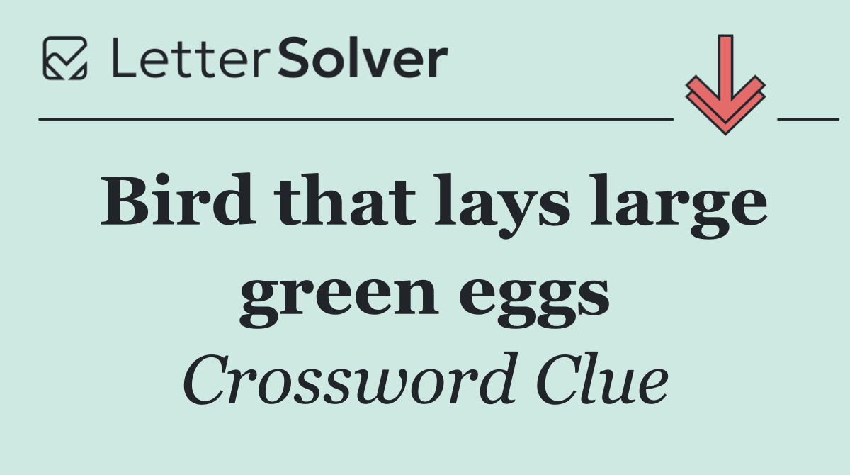 Bird that lays large green eggs