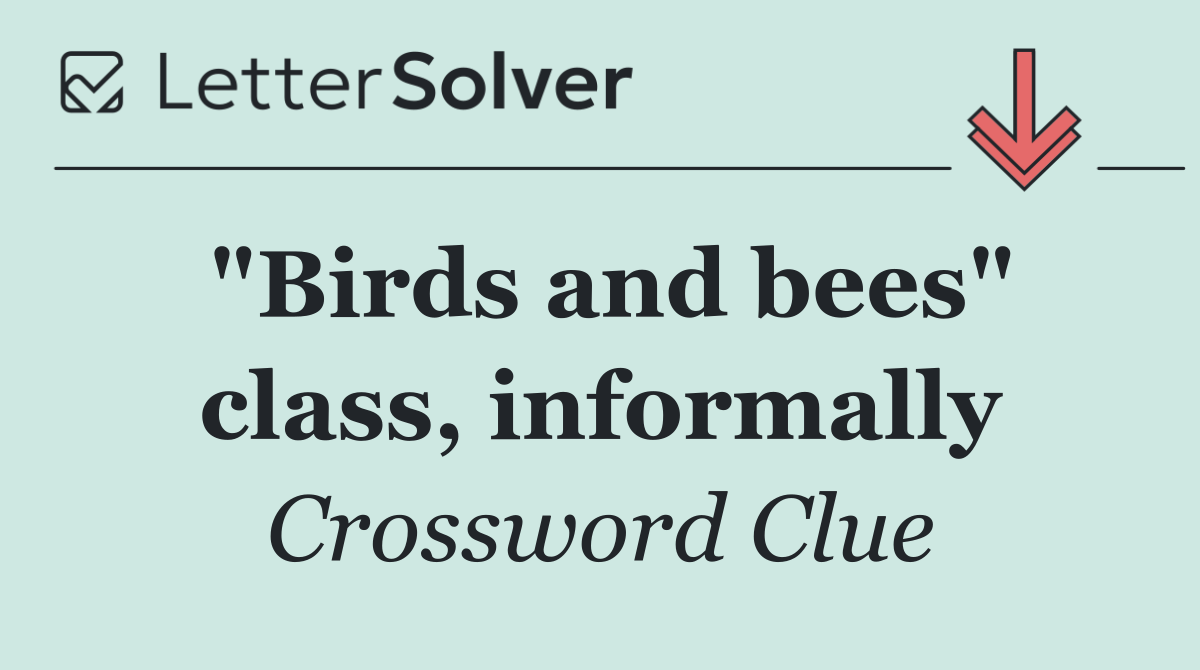 "Birds and bees" class, informally