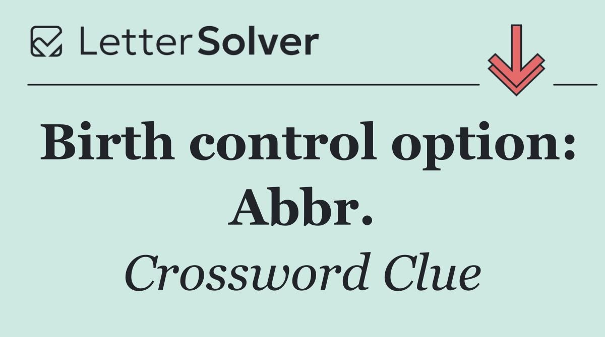 Birth control option: Abbr.