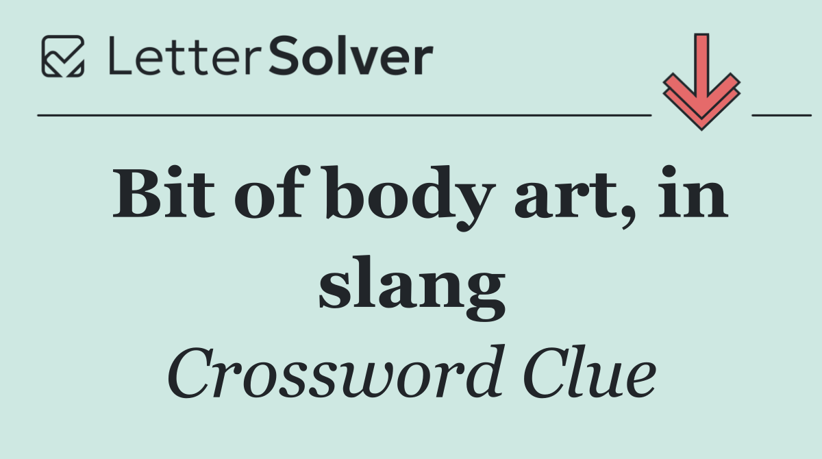 Bit of body art, in slang