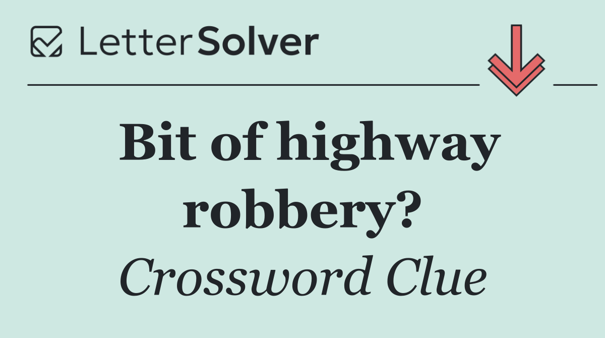 Bit of highway robbery?