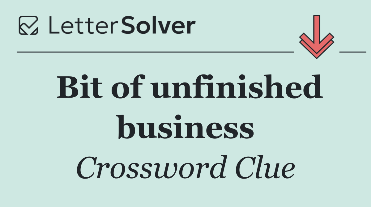 Bit of unfinished business