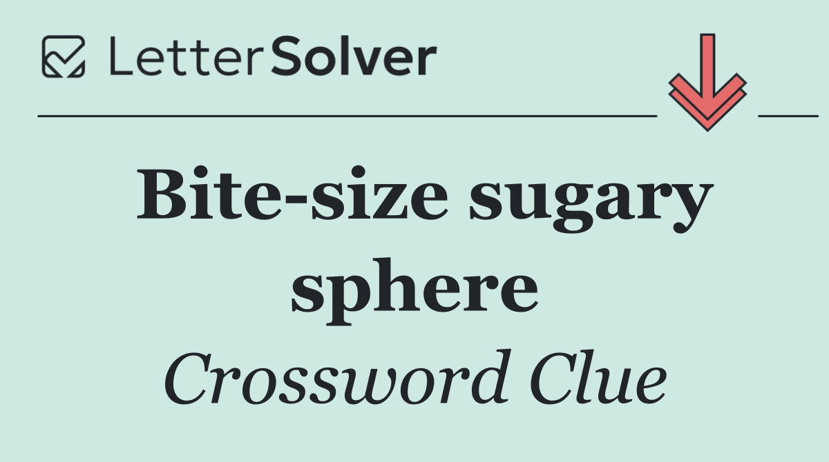 Bite size sugary sphere