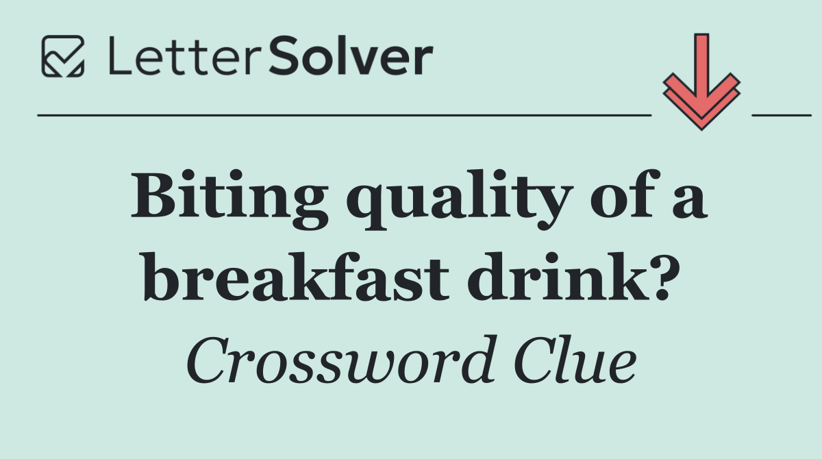 Biting quality of a breakfast drink?