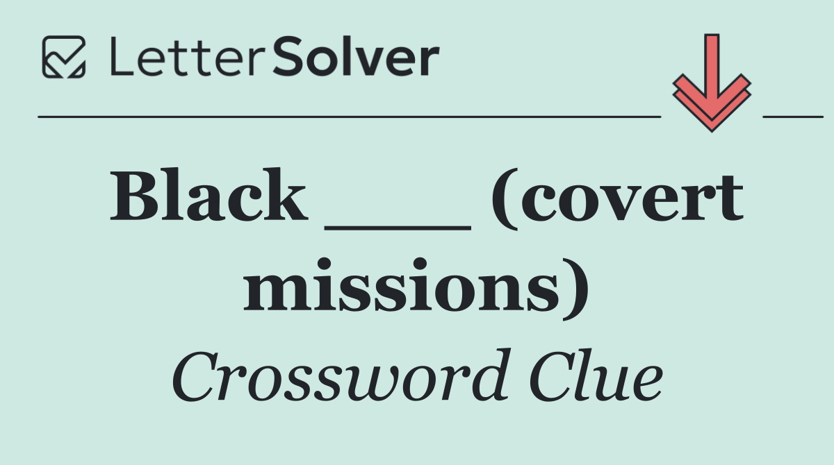 Black ___ (covert missions)