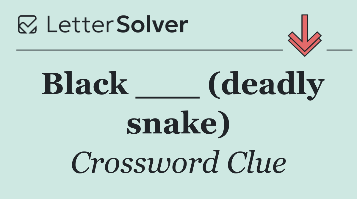 Black ___ (deadly snake)