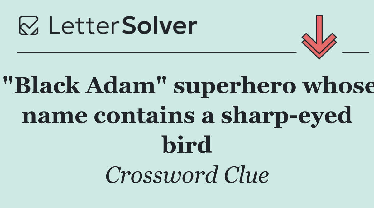"Black Adam" superhero whose name contains a sharp eyed bird