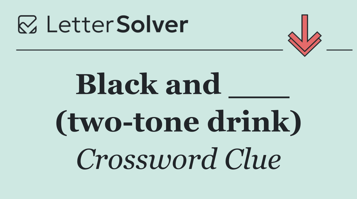 Black and ___ (two tone drink)