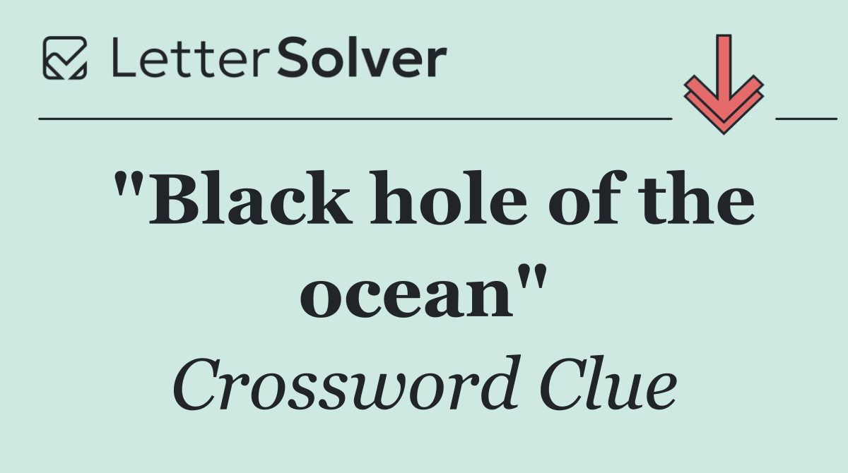 "Black hole of the ocean"