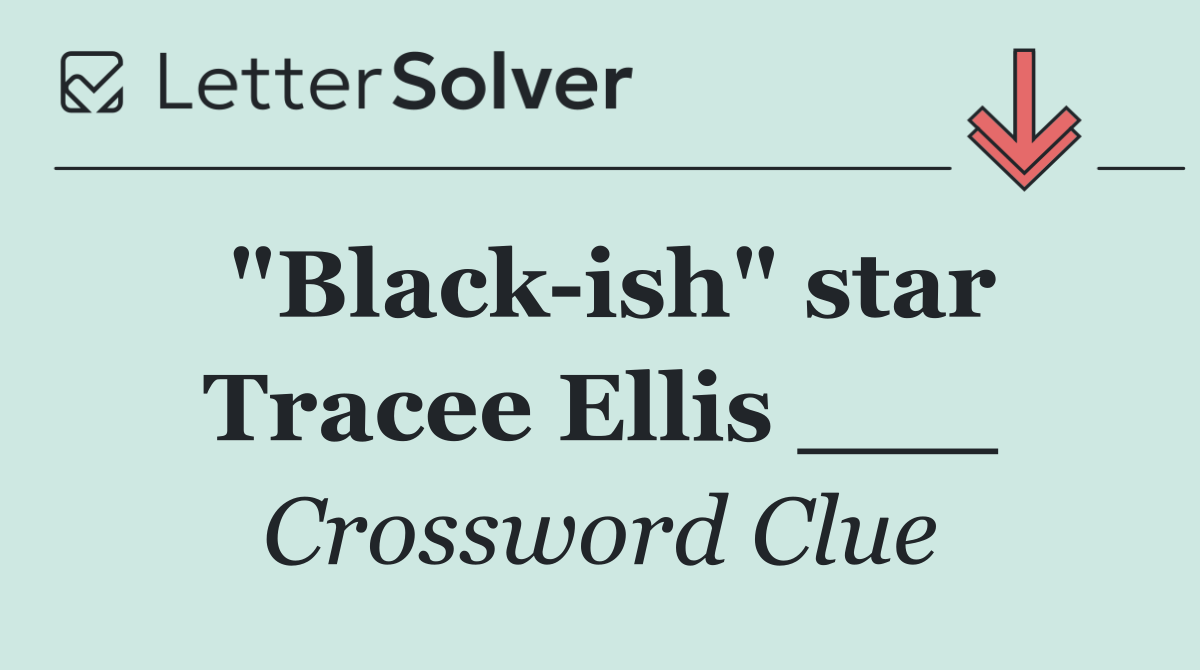 "Black ish" star Tracee Ellis ___