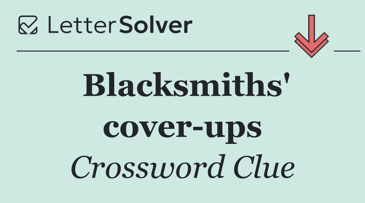 Blacksmiths' cover ups