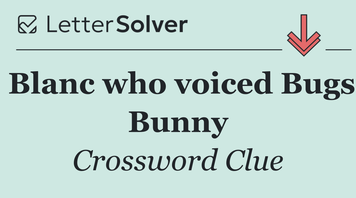 Blanc who voiced Bugs Bunny