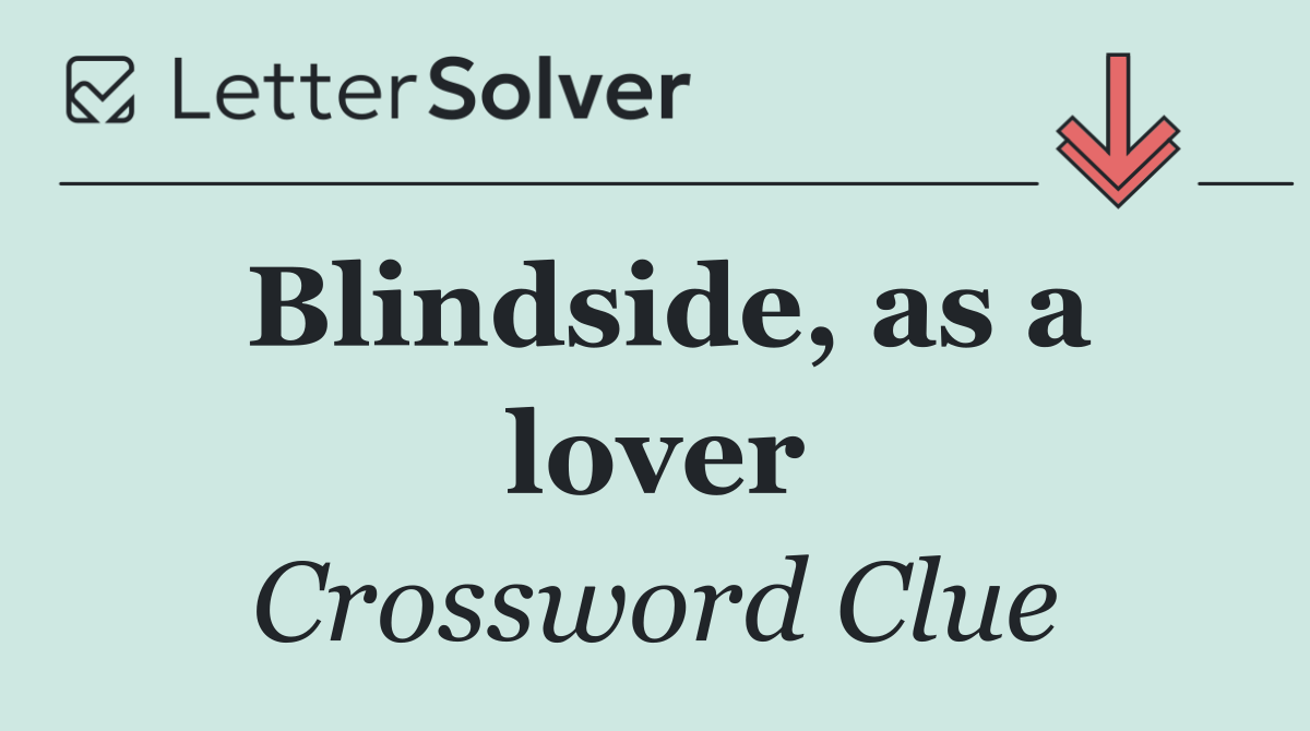 Blindside, as a lover