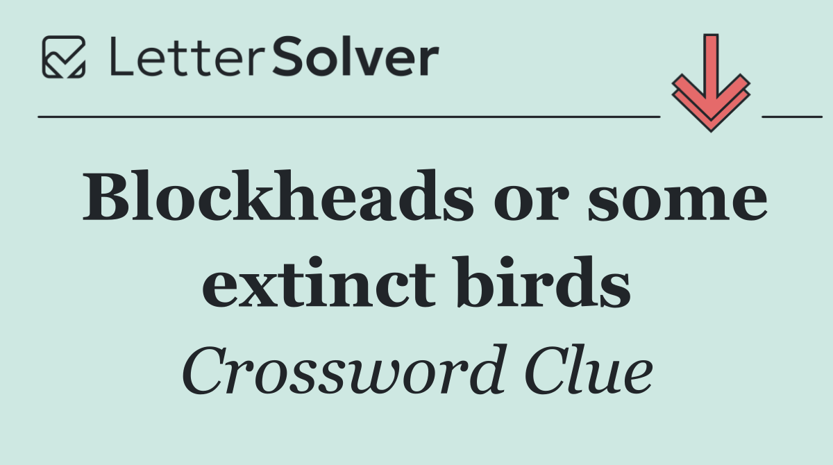 Blockheads or some extinct birds