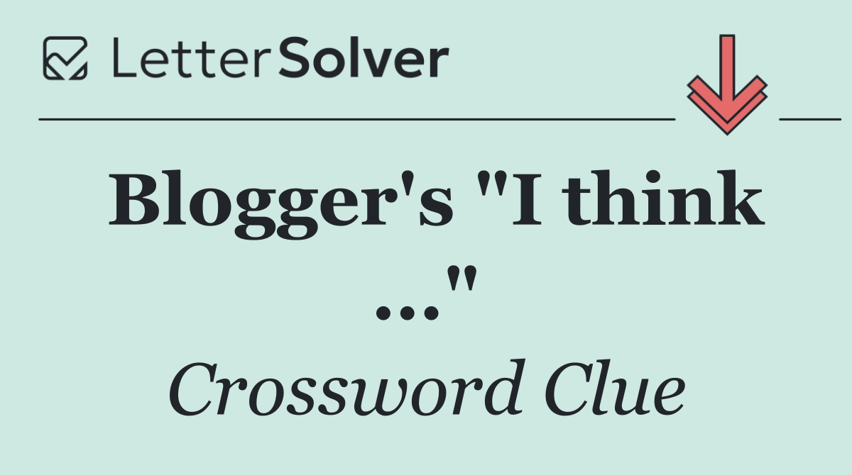 Blogger's "I think ..."