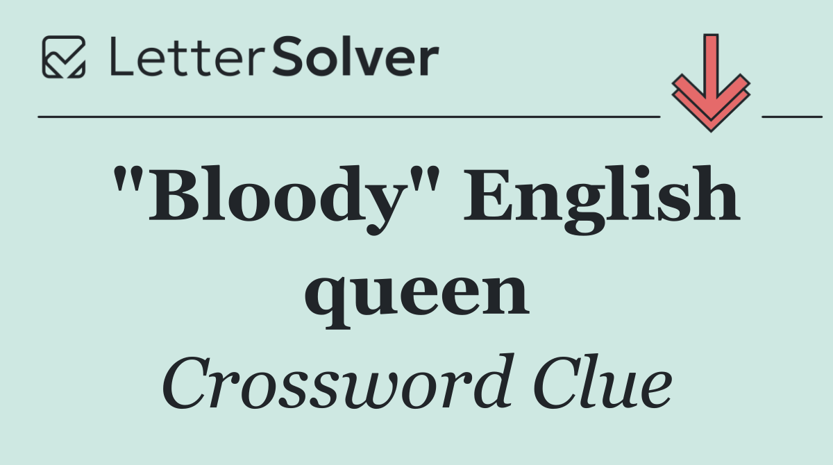 "Bloody" English queen