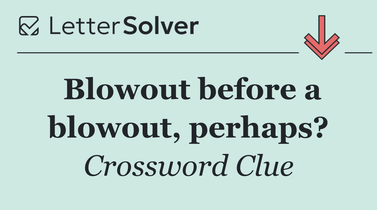 Blowout before a blowout, perhaps?