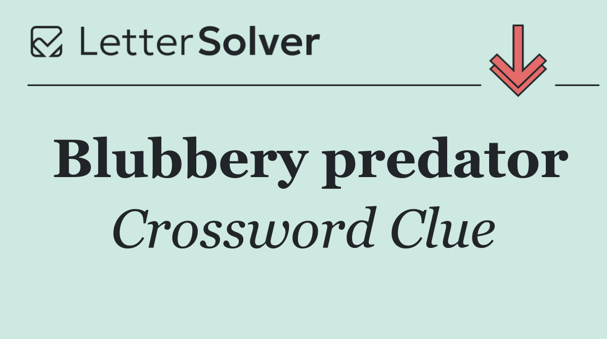 Blubbery predator