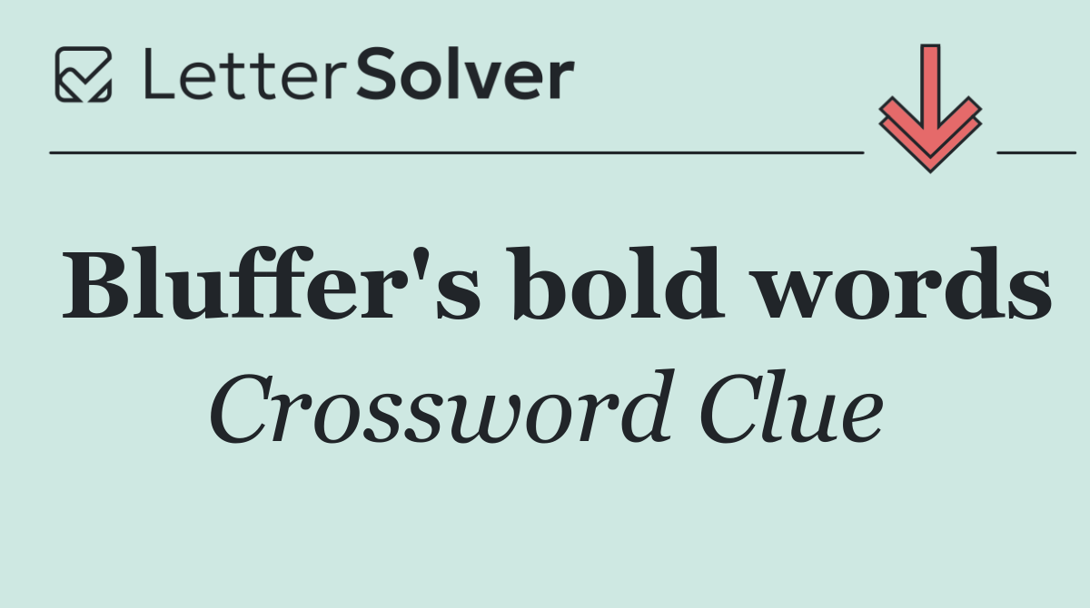 Bluffer's bold words