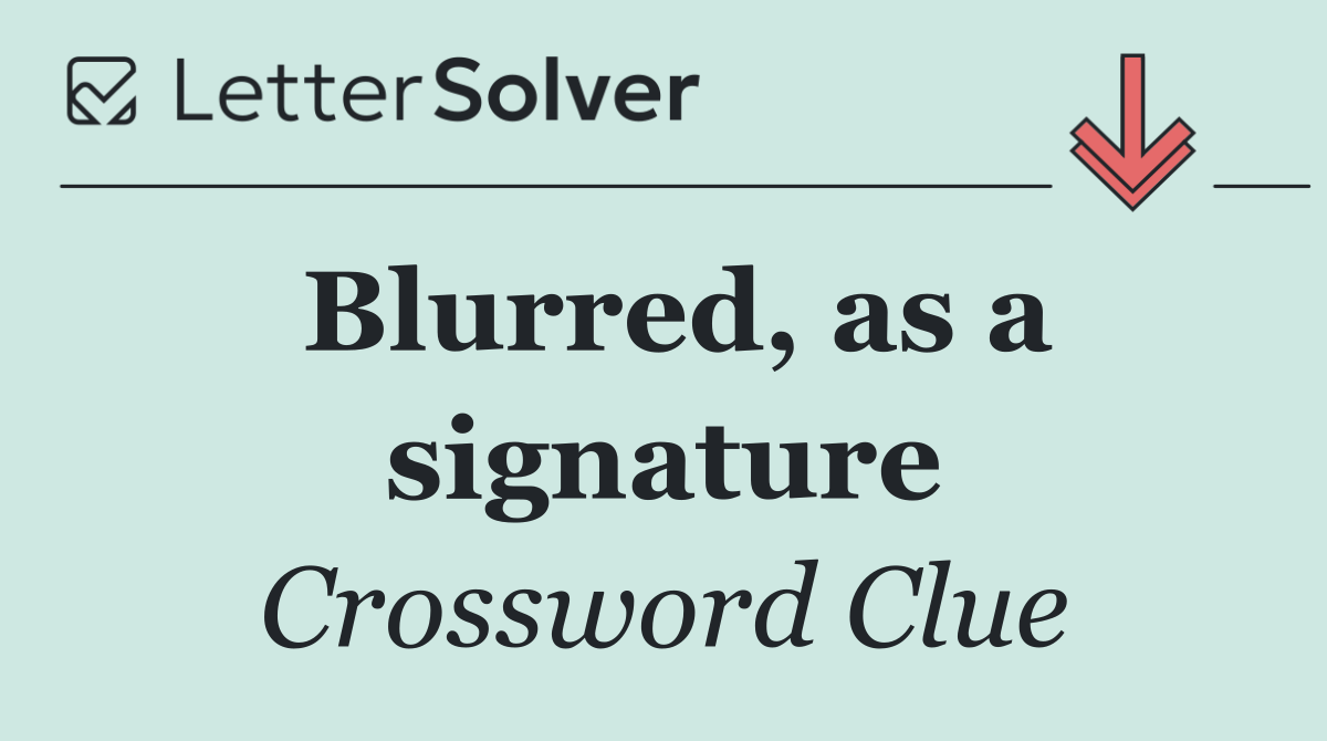Blurred, as a signature