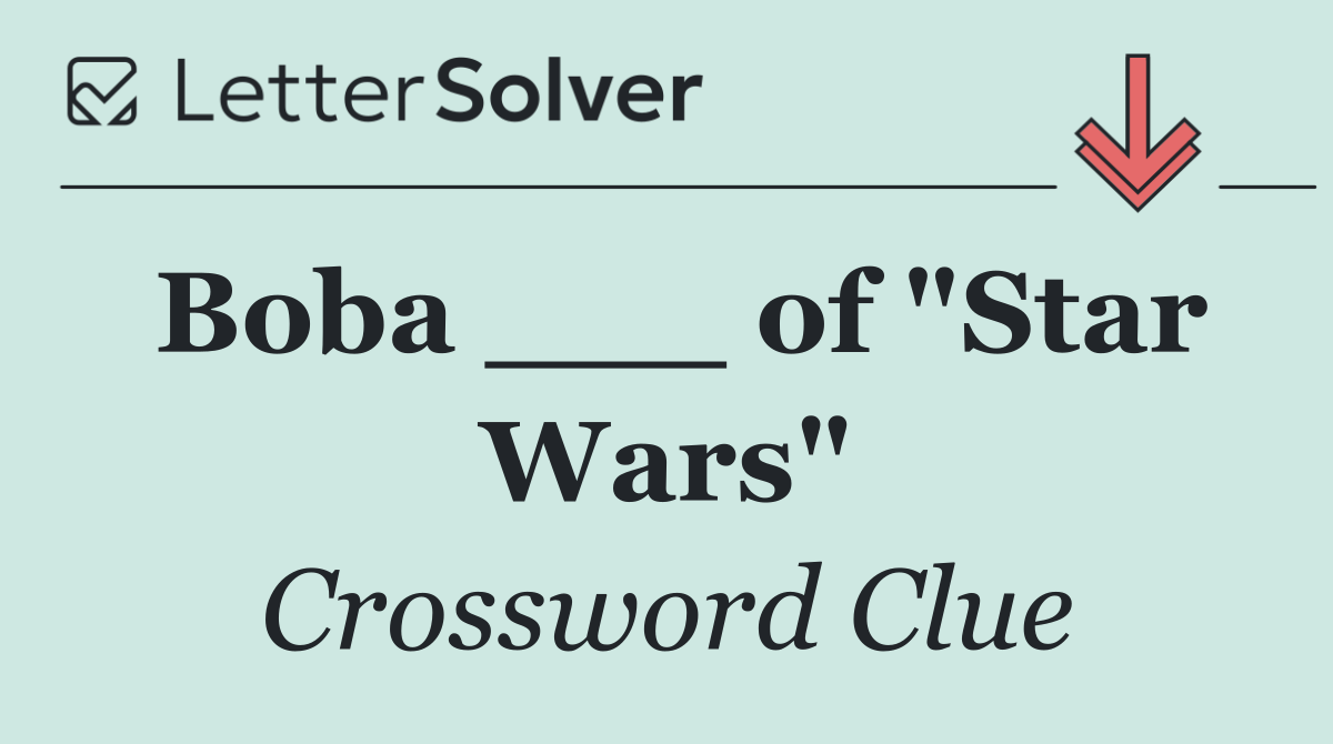 Boba ___ of "Star Wars"