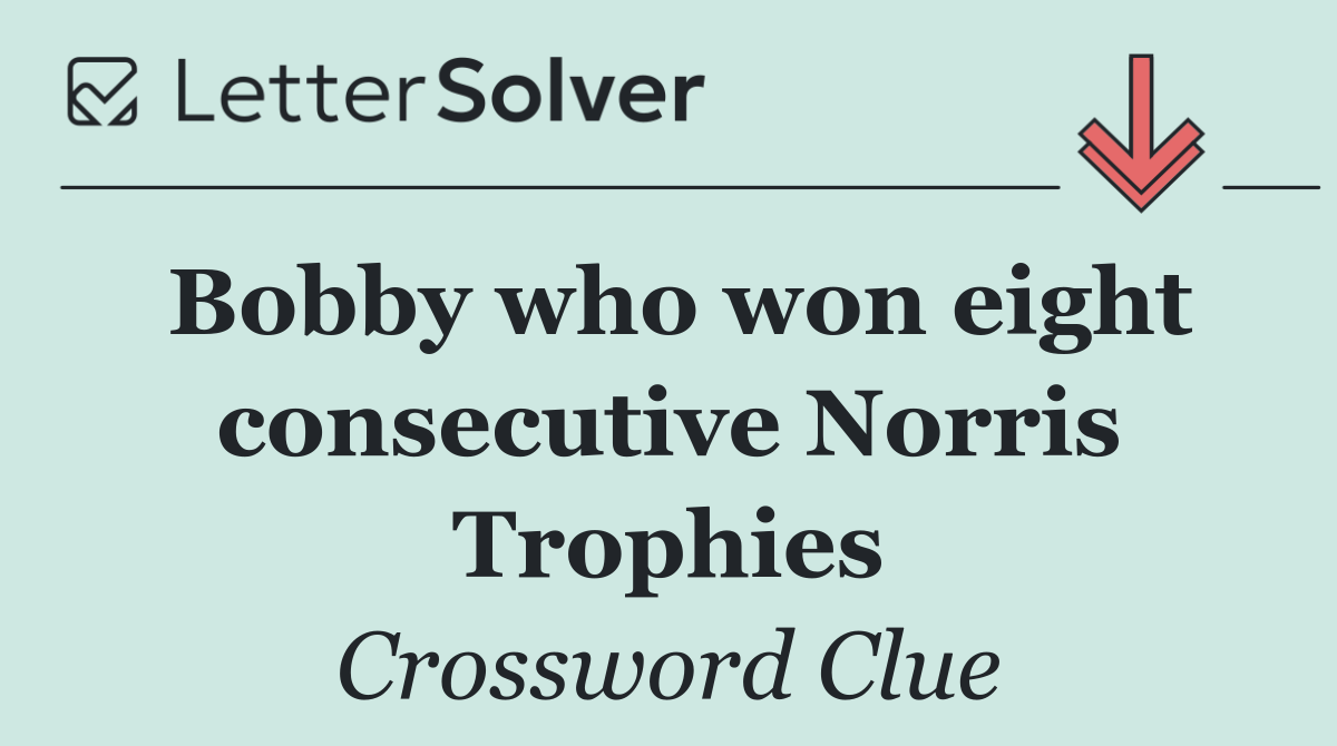 Bobby who won eight consecutive Norris Trophies