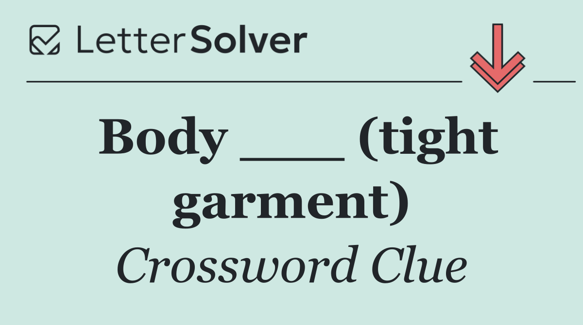 Body ___ (tight garment)