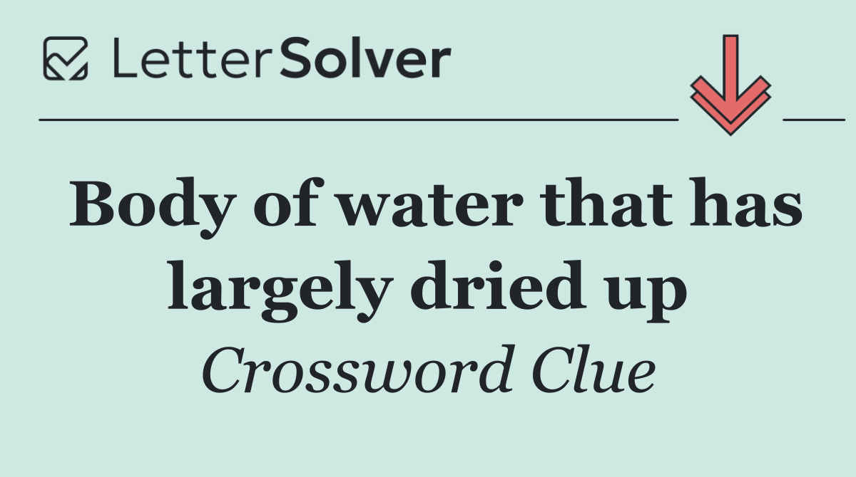Body of water that has largely dried up