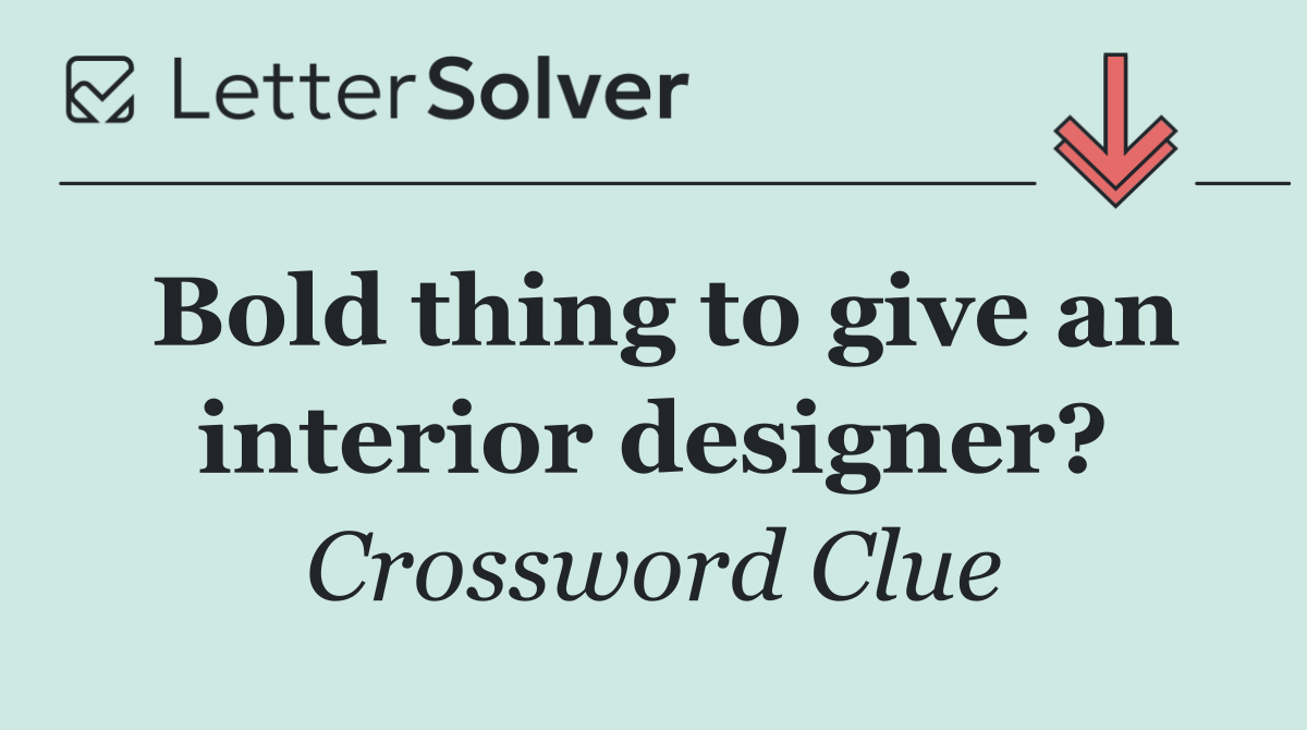 Bold thing to give an interior designer?