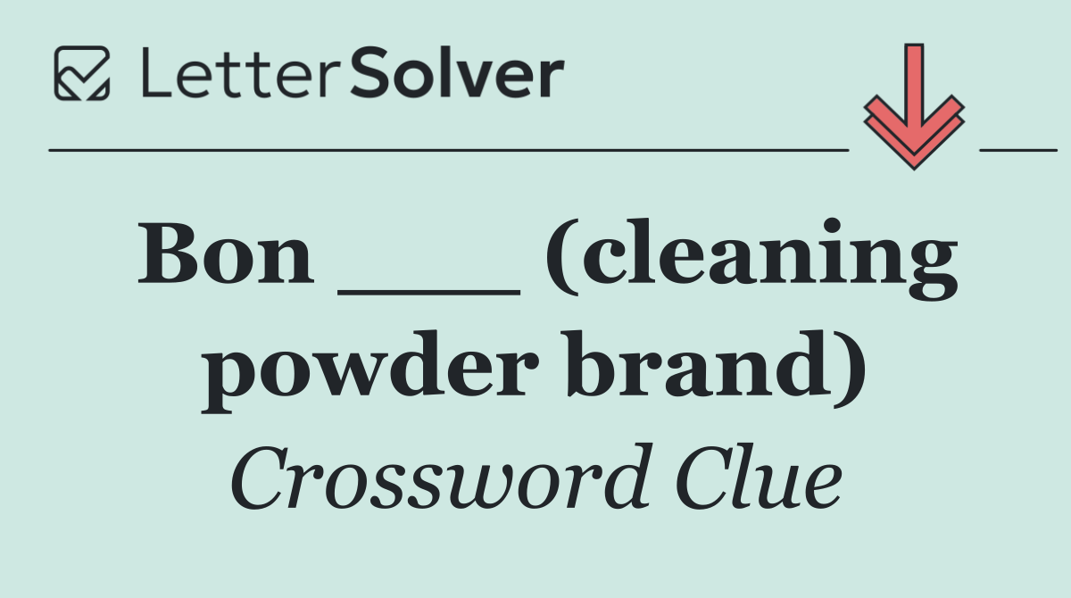 Bon ___ (cleaning powder brand)