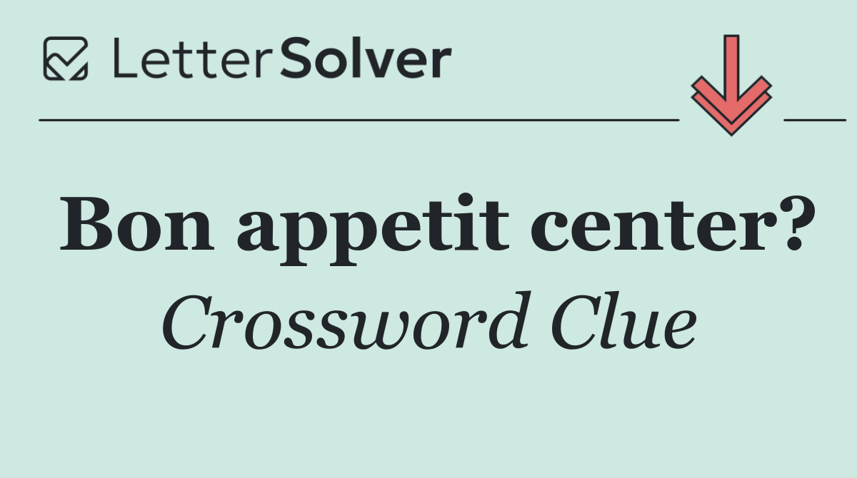 Bon appetit center?